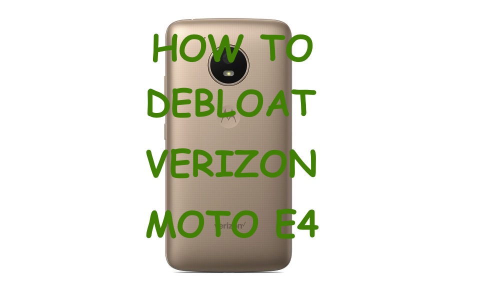 Verizon Moto E4 debloat