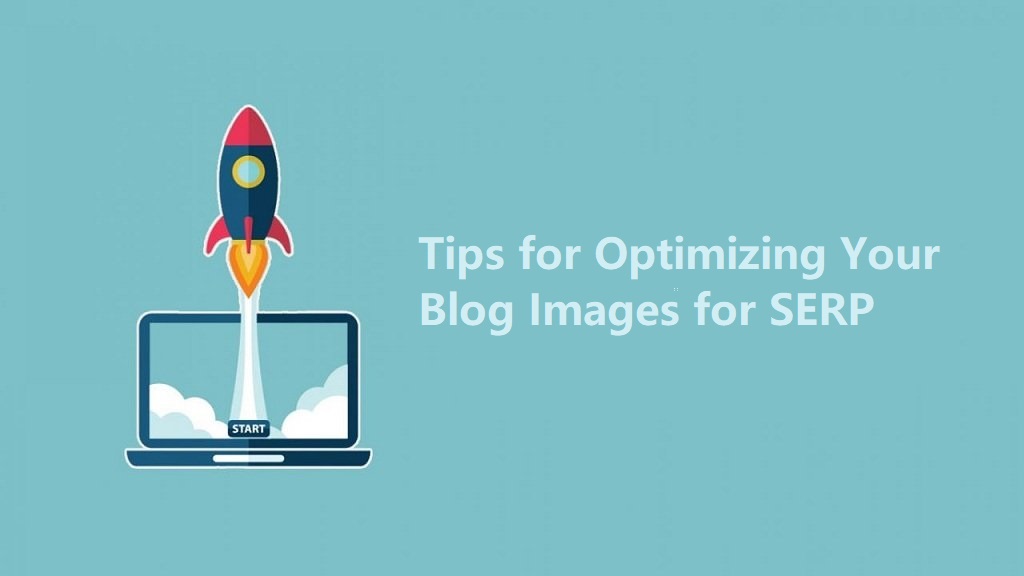 Tips for Optimizing Your Blog Images for SERP