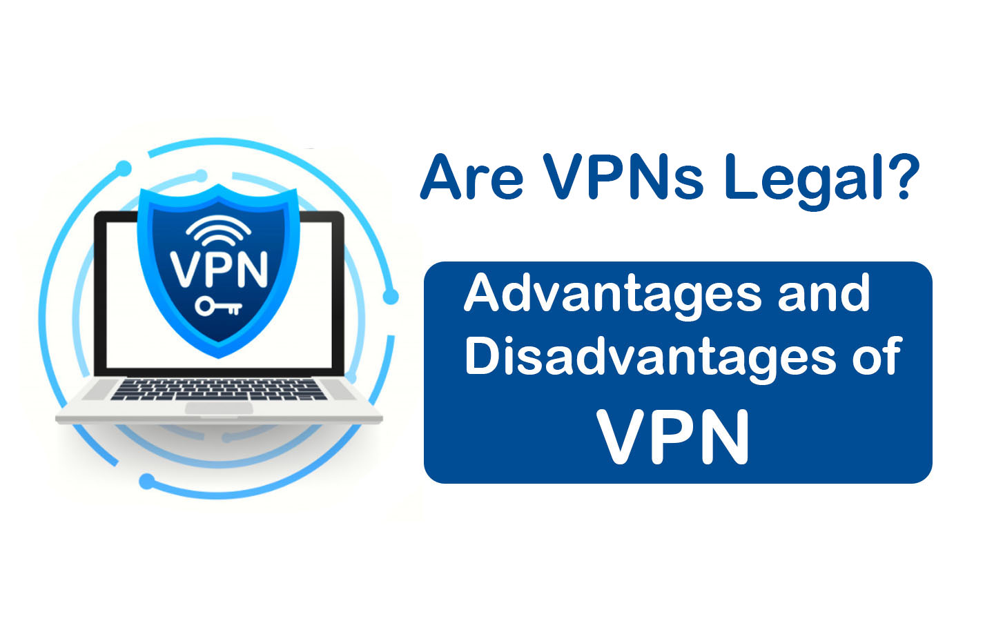 Are VPNs Legal? - Advantages and Disadvantages of VPN in 2021