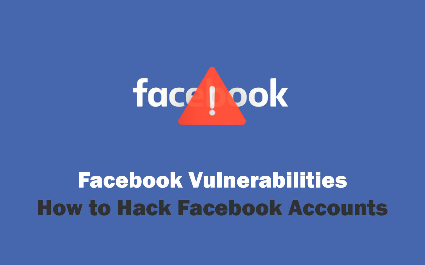 5 Common Facebook Vulnerabilities - How to Hack Facebook Accounts