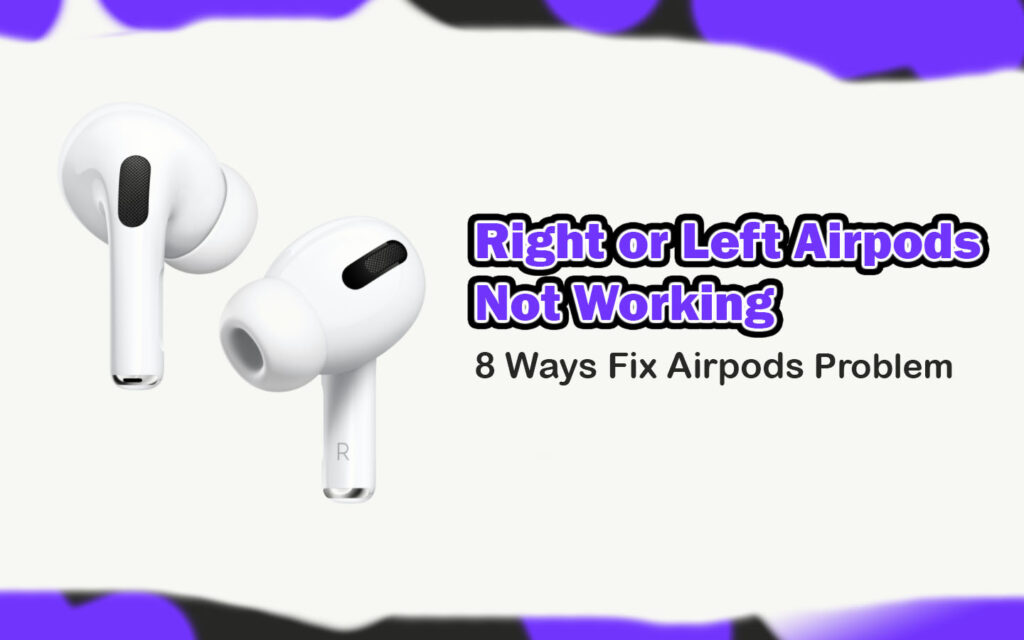Right or Left Airpods Not Working - 8 Ways Fix Airpods Problem