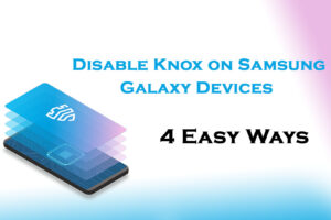 Disable Knox on Samsung Galaxy Devices