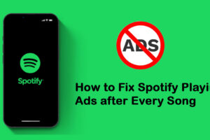 How to Fix Spotify Playing Ads after Every Song